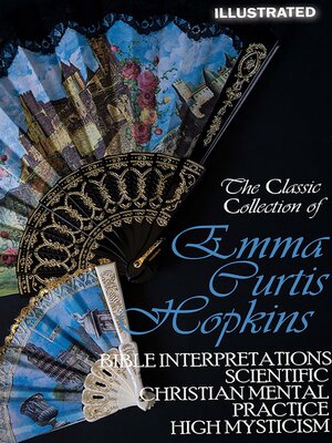 cover image of The Сlassic Сollection of Emma Curtis Hopkins. Illustrated